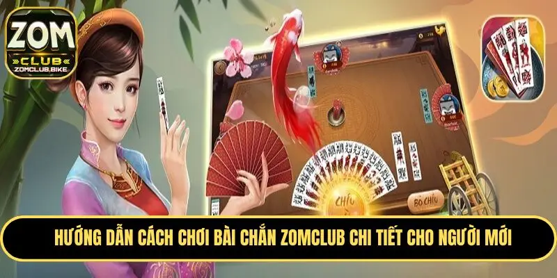 Cách Chơi Bài Chắn Zomclub - Bật Mí Kinh Nghiệm Chiến Thắng 2 Hướng dẫn cách chơi bài Chắn Zomclub chuẩn cho tân binh
