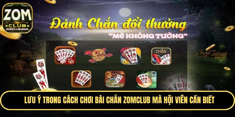 Cách Chơi Bài Chắn Zomclub - Bật Mí Kinh Nghiệm Chiến Thắng 4 Lưu ý hội viên cần biết khi trải nghiệm bài chắn