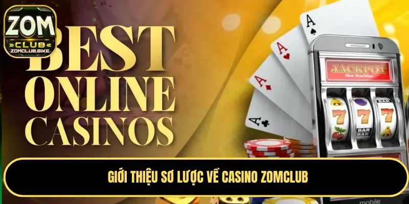 Casino Zomclub - Trải Nghiệm Đỉnh Cao Với Trò Chơi Hấp Dẫn 1 Khái quát về Casino Zomclub chuẩn nhất