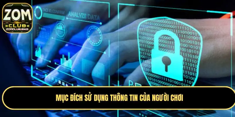 Chính Sách Bảo Mật Zomclub - Cam Kết Bảo Vệ Dữ Liệu An Toàn 2 Việc sử dụng thông tin người chơi tham gia