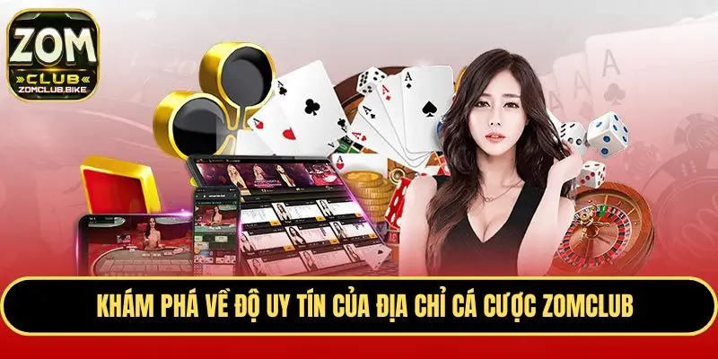 Chơi Zomclub Có An Toàn Không - Giải Đáp Thông Tin Chi Tiết 3 Khám phá về độ uy tín của địa chỉ cá cược Zomclub