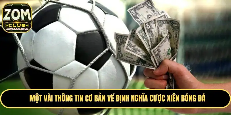 Cược Xiên Bóng Đá Zomclub - Tips Soi Kèo Cực Chuẩn Cao Thủ 1 Tìm hiểu sơ lược về định nghĩa của cược xiên bóng đá