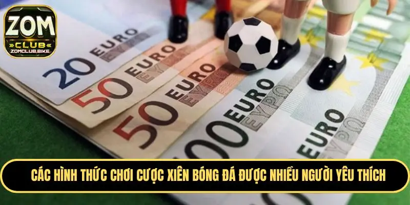 Cược Xiên Bóng Đá Zomclub - Tips Soi Kèo Cực Chuẩn Cao Thủ 3 Tổng hợp các hình thức chơi cược xiên được ưa chuộng