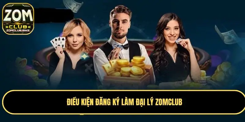 Đại Lý Zomclub – Cơ Hội Hợp Tác Hấp Dẫn Với Nhà Cái Uy Tín 2 Đăng ký làm đại lý Zomclub cần điều kiện gì?