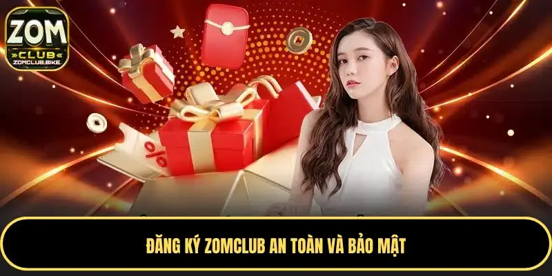 Hướng Dẫn Đăng Ký Zomclub: Nhanh Chóng - An Toàn - Hiệu Quả 4 Đăng ký Zomclub an toàn và bảo mật