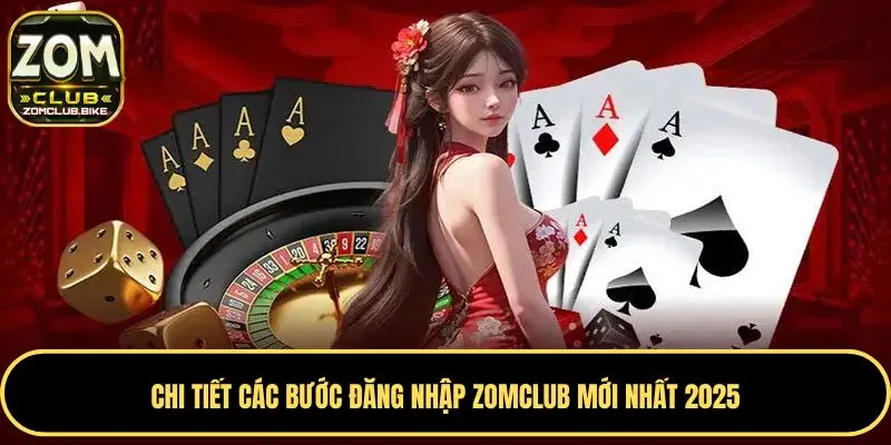 Hướng Dẫn Đăng Nhập Zomclub Truy Cập Nhanh Và Bảo Mật 2 Chi tiết các bước đăng nhập Zomclub mới nhất 2025