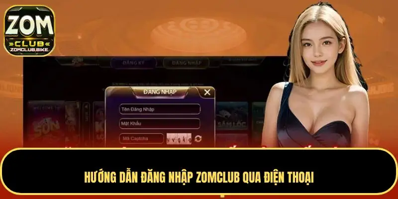Hướng Dẫn Đăng Nhập Zomclub Truy Cập Nhanh Và Bảo Mật 3 Hướng dẫn đăng nhập Zomclub qua điện thoại