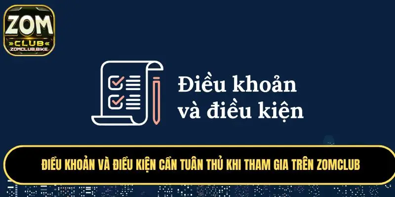 Điều Khoản Và Điều Kiện - Quy Định Chung Khi Sử Dụng Dịch Vụ 2 Cần tuân thủ điều khoản và điều kiện trên ứng dụng Zomclub