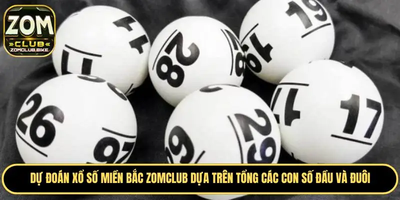 Dự Đoán Xổ Số Miền Bắc Zomclub - Mẹo Soi Cầu Chuẩn Nhất 2025 3 Soi cầu XSMB theo tổng đầu đuôi được yêu thích