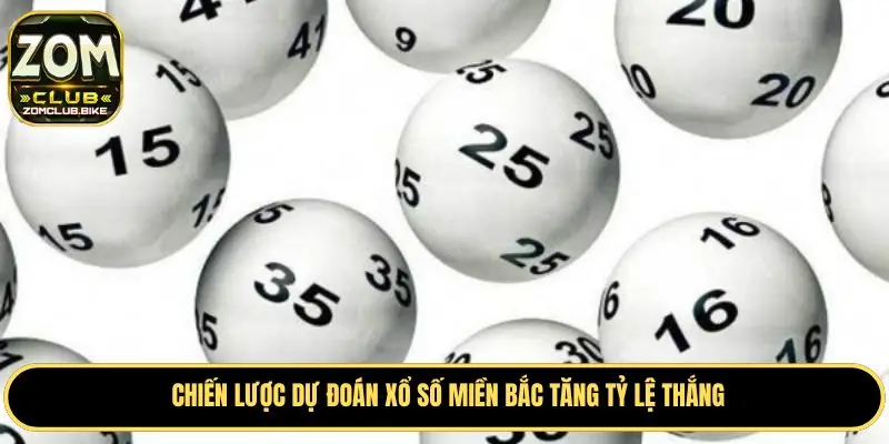 Dự Đoán Xổ Số Miền Bắc Zomclub - Mẹo Soi Cầu Chuẩn Nhất 2025 4 Chiến lược dự đoán xổ số miền Bắc tăng tỷ lệ thắng