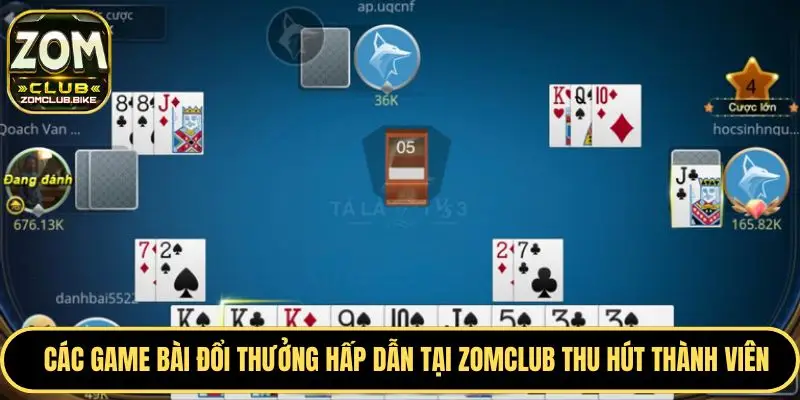 Game Bài Đổi Thưởng Zomclub - Cơ Hội Nhận Thưởng Hấp Dẫn 2 Tổng hợp các tựa game bài đổi thưởng được yêu thích nhất
