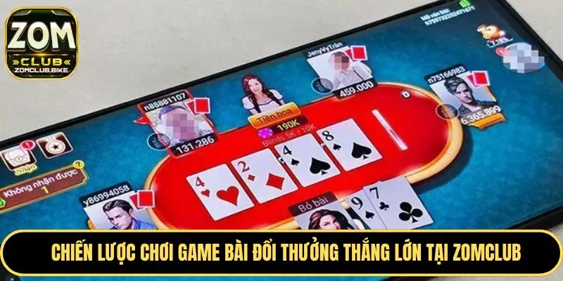 Game Bài Đổi Thưởng Zomclub - Cơ Hội Nhận Thưởng Hấp Dẫn 4 Kinh nghiệm đặt cược game bài đổi thưởng hiệu quả cao