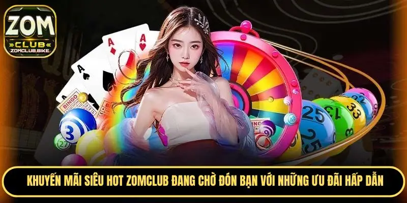 Khuyến Mãi Siêu Hot Zomclub - Ưu Đãi Đặc Biệt Trong Năm 2025 1 Khái quát một vài thông tin sơ lược về Zomclub