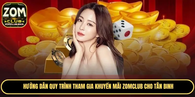 Khuyến Mãi Siêu Hot Zomclub - Ưu Đãi Đặc Biệt Trong Năm 2025 3 Hướng dẫn quy trình tham gia khuyến mãi Zomclub cho tân binh