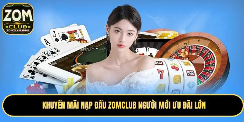 Khuyến Mãi Zomclub Cập Nhật Ưu Đãi Hấp Dẫn Cho Thành Viên 3 Khuyến mãi nạp đầu Zomclub người mới ưu đãi lớn