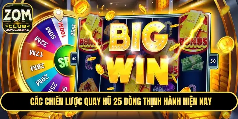 Kinh Nghiệm Quay Hũ 25 Dòng - Bí Quyết Tăng Cơ Hội Thắng 4 Các chiến lược đặt cược hũ 25 dòng bất bại từ cao thủ