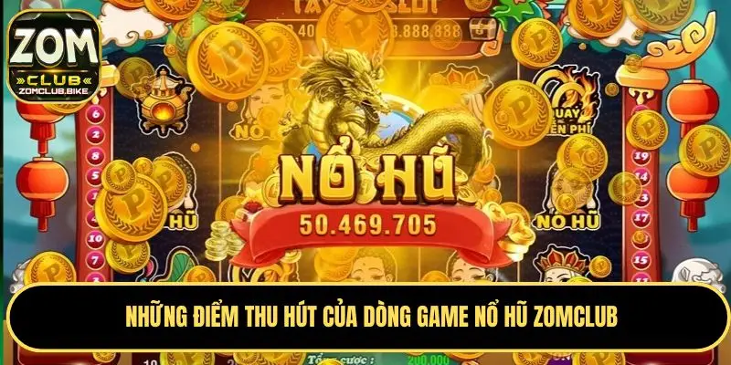 Nổ Hũ Zomclub - Cơ Hội Trúng Thưởng Lớn Với Jackpot Khủng 2 Bắt mắt với đồ họa game sống động