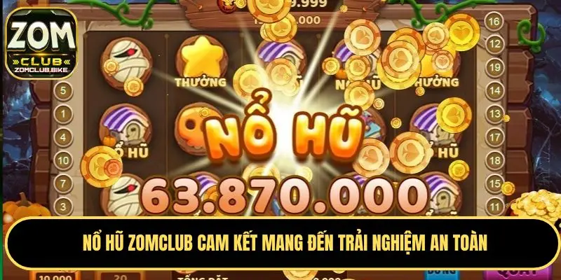 Nổ Hũ Zomclub - Cơ Hội Trúng Thưởng Lớn Với Jackpot Khủng 3 Điểm thu hút của dòng game nổ hũ Zomclub