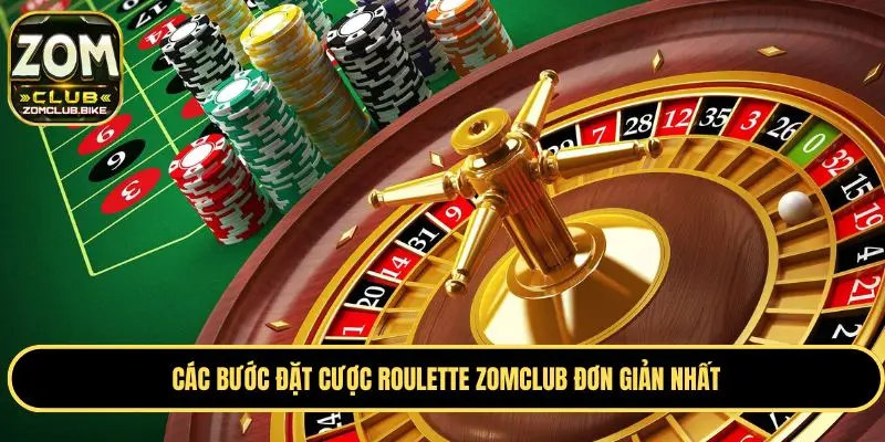 Roulette Zomclub - Làm Giàu Nhanh Cùng Vòng Quay May Mắn 3 Các bước đặt cược Roulette đơn giản và dễ hiểu nhất