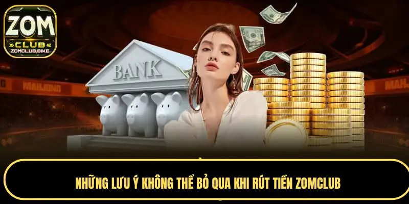 Rút Tiền Zomclub - Quy Trình Chi Tiết Và Lưu Ý An Toàn 4 Lưu ý không thể bỏ qua khi rút tiền