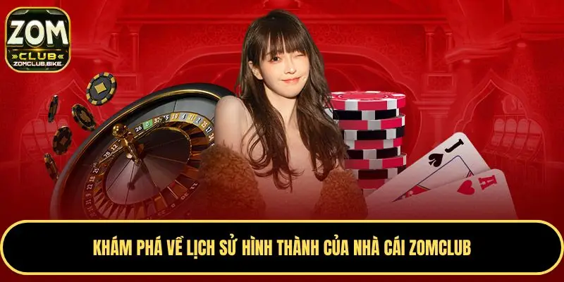 Trang chủ 27 Khám phá về lịch sử hình thành của nhà cái Zomclub