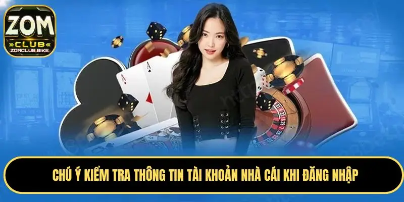 Zomclub Không Đăng Nhập Được - Nguyên Nhân, Giải Pháp Chuẩn 3 Chú ý kiểm tra thông tin tài khoản nhà cái khi đăng nhập