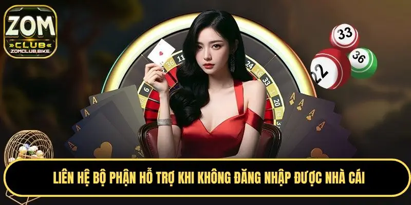 Zomclub Không Đăng Nhập Được - Nguyên Nhân, Giải Pháp Chuẩn 4 Liên hệ bộ phận hỗ trợ khi không đăng nhập được nhà cái